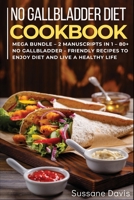 No Gallbladder Diet: MEGA BUNDLE - 2 MANUSCRIPTS IN 1 - 80+ No Gallbladder - friendly recipes to enjoy diet and live a healthy life 166402395X Book Cover