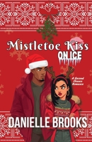Mistletoe Kiss on Ice: A Second Chance Christmas Romance 1970670010 Book Cover