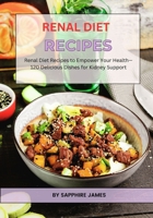 RENAL DIET RECIPES: Renal Diet Recipes to Empower Your Health—120 Delicious Dishes for Kidney Support B0CSF4KFN9 Book Cover