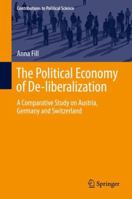 The Political Economy of De-liberalization A Comparative Study on Austria, Germany and Switzerland 3030010651 Book Cover