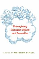 Reimagining Education Reform and Innovation 1433124807 Book Cover