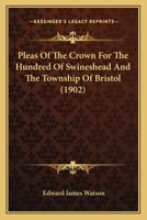 Pleas Of The Crown For The Hundred Of Swineshead And The Township Of Bristol 1437066887 Book Cover