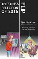 THE STRIP & FLIP SELECTION OF 2016: Five Jim Crows & Electronic Election Theft 1622493362 Book Cover