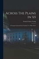 Across The Plains In '65: A Youngster's Journal From "gotham" To "pike's Peak" ...... 1016873425 Book Cover
