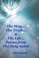 The Way, The Truth, & The Life: Poems from The Holy Spirit B08YHWPZV3 Book Cover