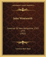John Wentworth: Governor of New Hampshire, 1767 - 1775 1017011885 Book Cover