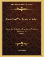 Dante Und Vier Deutsche Kaiser: Rede Zur Gedachtnisfeier Konig Friedrich Wilhelms III (1891) 1161042784 Book Cover
