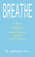 Breathe : A Vision and Framework for Human-Centered Learning Environments 1733320156 Book Cover