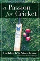 A Passion for Cricket: Insights, intrigue and humour in our great game 1925959546 Book Cover