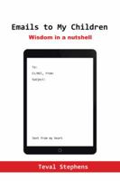 Emails to My Children: Wisdom in a Nutshell 1524636282 Book Cover