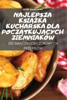 Najlepsza KsiĄŻka Kucharska Dla PoczĄtkujĄcych Ziemniaków 1837897956 Book Cover