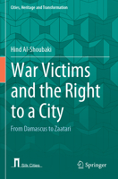 War Victims and the Right to a City: From Damascus to Zaatari 3031046005 Book Cover