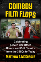 Comedy Film Flops: Celebrating Eleven Box Office Bombs and Cult Classics from the 1980s to Today 1476659095 Book Cover
