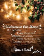 Welcome To Our Home: It's Where; Love Resides Memories Are Created, Friends Always Belong, Laughter Never Ends. Air Bnb Guest Book: 8.5x11" 151Pages For Airbnb, Guest House, Hotel, Vacation Rental 198579134X Book Cover