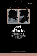 Art Attacks: Violence and Offence-Taking in India 0199488843 Book Cover