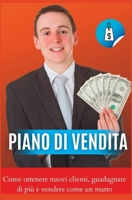 Piano di vendita Come ottenere nuovi clienti, guadagnare di più e vendere come un matto B0C2S71NH8 Book Cover