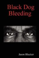 Black Dog Bleeding 1430311541 Book Cover