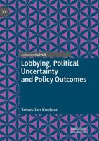 Lobbying, Political Uncertainty and Policy Outcomes 3319970542 Book Cover