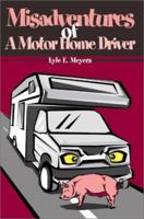 Misadventures of a Motor Home Driver 0595160298 Book Cover