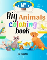 My First Big Animals Coloring Book for Toddlers: Beautiful Fun and verry Simple Animals Colorings Pages for Kids Ages 2-4 , 4-6 , 6-8 , 2-12 B08P1M82WD Book Cover