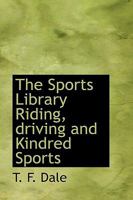 The Sports Library Riding, Driving and Kindred Sports 0469887028 Book Cover
