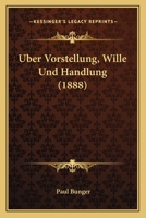 Uber Vorstellung, Wille Und Handlung (1888) 1160291896 Book Cover