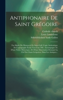 Antiphonaire De Saint Grégoire: Fac-simile Du Manuscrit De Saint-gall (copie Authentique De L'autographe Écrite Vers L'an 790): Accompagné 10. D'une ... Dans Les Antiques... (French Edition) 102022035X Book Cover