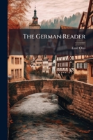 The German Reader: A Selection of Readings in German Literature with Explanatory Notes and a Vocabulary : In Three Parts, Part 1 1276013388 Book Cover