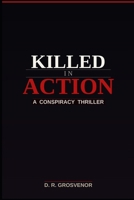 Killed In Action: A Conspiracy Thriller B0GPPP2K9P Book Cover