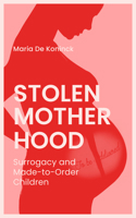 Stolen Motherhood: Surrogacy and Made-to-Order Children 1771862246 Book Cover