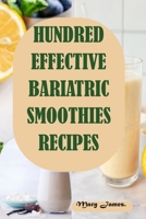 HUNDRED EFFECTIVE BARIATRIC SMOOTHIES RECIPES: High-Protein Smoothies and Shakes Designed to Aid Recovery, Manage Food Addiction, and Prevent Weight Regain Post-Bariatric Surgery B0F5NS9VMT Book Cover