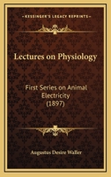 Lectures on Physiology: First Series on Animal Electricity 1014101271 Book Cover