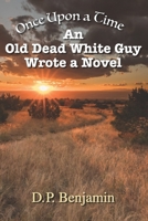 Once upon a Time an Old Dead White Guy Wrote a Novel 0932624472 Book Cover