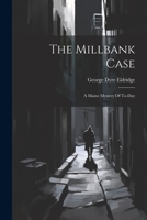 The Millbank Case: A Maine Mystery Of To-day 9357399879 Book Cover