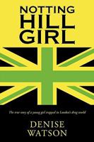 Notting Hill Girl: The True Story of a Young Girl Trapped in London's Drug World 1452006318 Book Cover