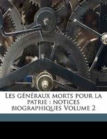 Les généraux morts pour la patrie: notices biographiques Volume 2 1173169113 Book Cover