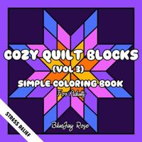 Cozy Quilt Blocks (Vol 3): Simple Coloring Book for Adults-50 Bold Designs for Fun and Stress Relief 1967561990 Book Cover