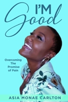 I'm Good: Overcoming The Promise of Pain B0B8BG8DZF Book Cover