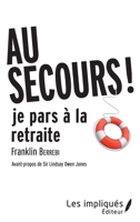 AU SECOURS JE PARS A LA RETRAITE !: Avant-propos de Sir Lindsay Owen Jones (French Edition) 234317752X Book Cover