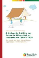 A Instrução Pública em Patos de Minas-MG no contexto de 1889 a 1928 3639687124 Book Cover