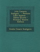 Ivlii Caesaris Scaligeri ...: Poetices Libri Septem ... Editio Qvinta 1018523391 Book Cover