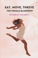 Eat, Move, Thrive: The Female Blueprint B0CJ4CD7VR Book Cover
