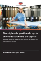 Stratégies de gestion du cycle de vie et structure du capital: Débloquer le succès : Naviguer dans les choix de capitaux pour une croissance durable (French Edition) B0CKTLYRW6 Book Cover