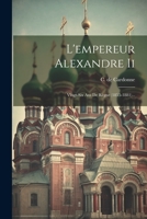 L'empereur Alexandre Ii: Vingt-six Ans De Règne (1855-1881)... 1022296434 Book Cover