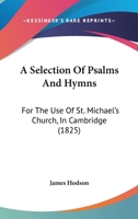 A Selection Of Psalms And Hymns: For The Use Of St. Michael's Church, In Cambridge 1165269708 Book Cover
