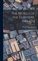 The World of the Elseviers, 1580-1712 1013478746 Book Cover