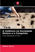A violência na Sociedade Muisca e a Conquista: Provas arqueológicas em Usme 6203684902 Book Cover