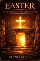 EASTER AWAKENING AND TRANSFORMATION: 50 Powerful Days of Devotion and Reflection to Experience the True Miracle of the Resurrection for Adults B0GQGY1XTZ Book Cover