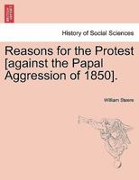 Reasons for the Protest [against the Papal Aggression of 1850]. 1241165637 Book Cover
