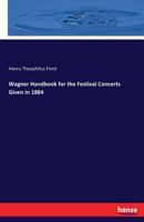 Wagner Handbook For The Festival Concerts Given In 1884: Under The Direction Of Theodore Thomas 3337386636 Book Cover